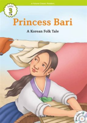 Princess Bari – A Captivating Tale of Selflessness and Perseverance Through Korean Folklore!