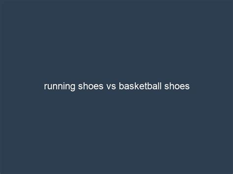 Can I Use Basketball Shoes for Running? Exploring the Intersection of Footwear and Functionality