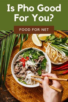 Is Pho Healthy for You? And Why Does It Feel Like a Hug in a Bowl?